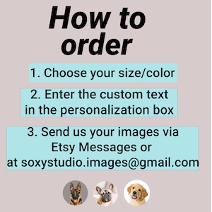 May include: Image with instructions on how to order. Text reads: "How to order" followed by steps: choose size/color, enter custom text, and send images via Etsy Messages or email. Includes dog portraits.