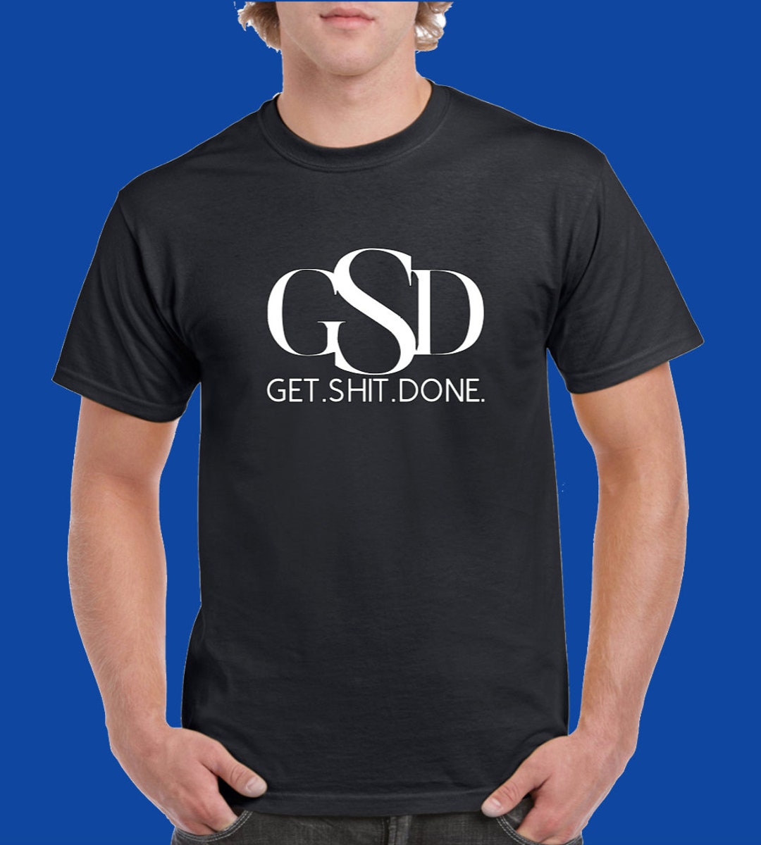 Get Shit Done T-shirt. Adult Cotton Tee. Custom Design T-shirt. T-shirt ...