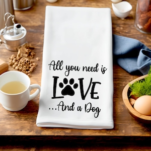 Tea Towels | Kitchen Towels | Dish Cloth | Gift Towel | Funny Tea Towel | Dog Tea Towel | Love |All you need is love and a dog | Dog