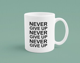 Never Give Up/ humorous mug/ funny mug/ sarcastic mug