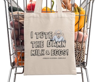 Bernie Sanders Tote Bag / I Tote the Damn Milk & Eggs / I Written the Damn Bill