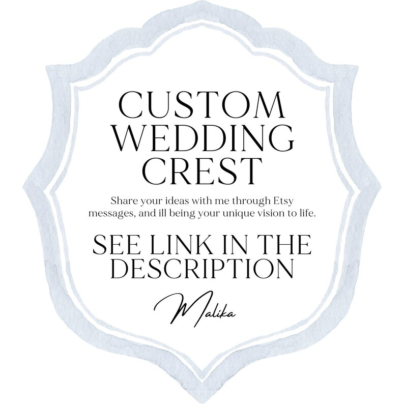 May include: A light blue watercolor graphic with a white border in the shape of a crest. The text "CUSTOM WEDDING CREST" is in black text. Below the text is the message "Share your ideas with me through Etsy messages, and I'll bring your unique vision to life." Below the message is the text "SEE LINK IN THE DESCRIPTION" in black text. The signature "Malika" is in black cursive text.