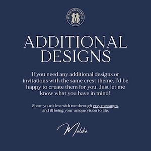 May include: Navy blue graphic with the text "ADDITIONAL DESIGNS" and a crest logo. The text below states, "If you need any additional designs or invitations with the same crest theme, I'd be happy to create them for you."