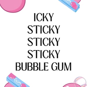 May include: Pink bubble gum with the words "icky sticky sticky sticky bubble gum" written in black text. There are two blue and pink bubble gum wrappers with the word "Gum" written on them.