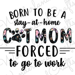 Born to be a stay at home cat mom PNG