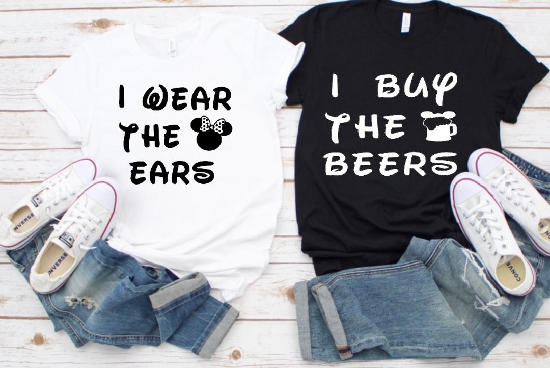 I Wear the Ears, I Buy the Beers, Disney Couple Shirts, Disney Couple