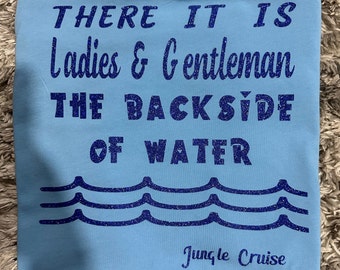 Disney Shirt, The Back Side of Water shirt, Glitter Disney Jungle Cruise shirt, Funny Disney Shirt, Disneyland Shirts