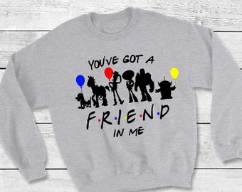 You’ve Got A Friend In Me Disney sweatShirt, Funny Disney Sweatshirt, Disney Sweatshirt