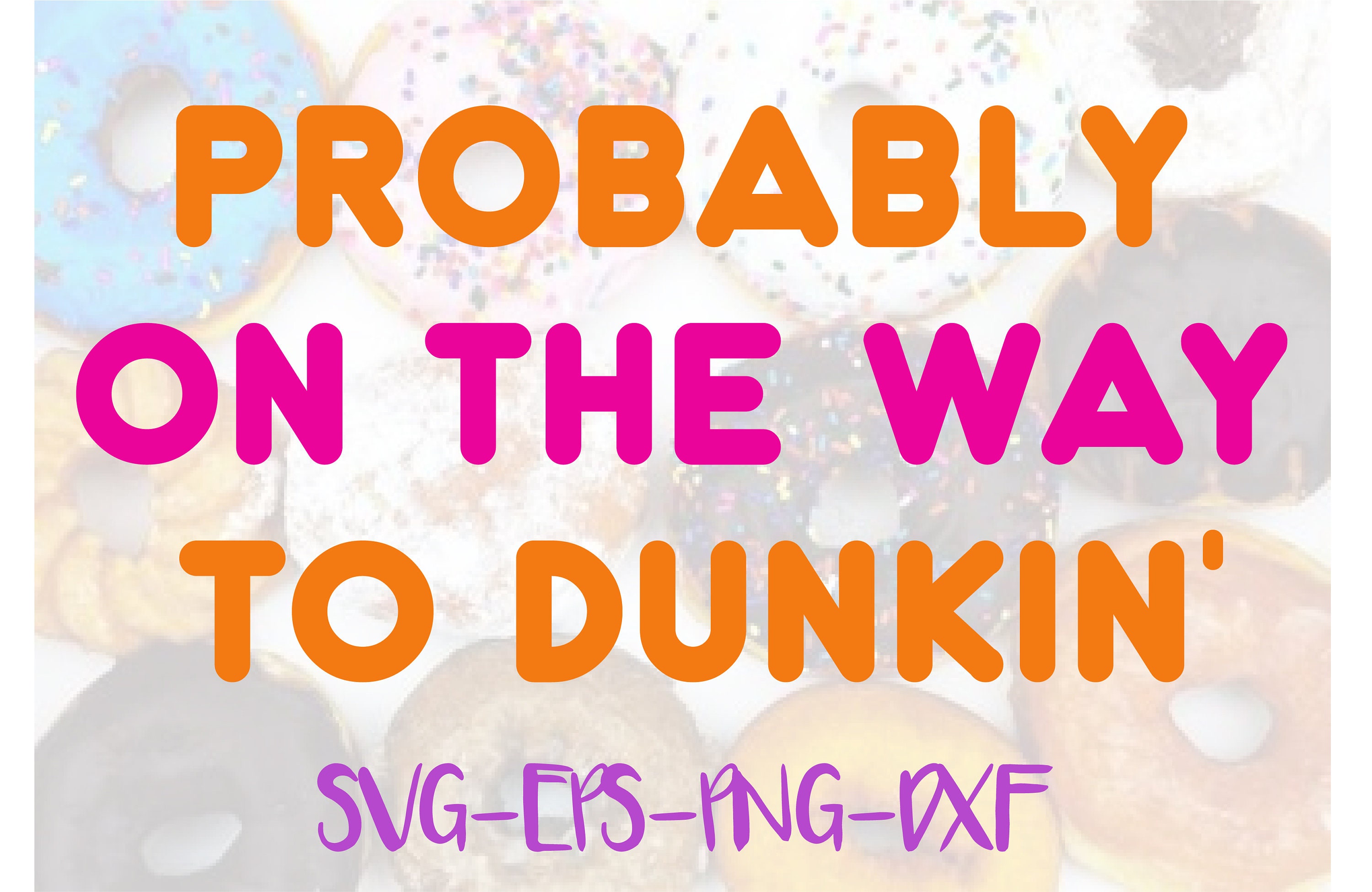 Download Probably On The Way To Dunkin Svgdunkin Donuts Svgcar Etsy