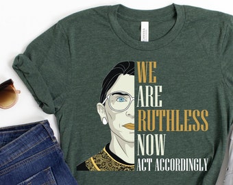 We Are Ruthless Now - Act Accordingly Unisex t-shirt | RBG | Women's Rights | Pro Choice | Reproductive Freedom | Uphold Roe V. Wade