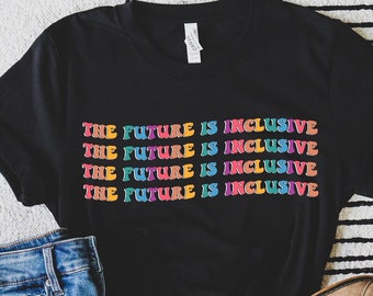 The Future is Inclusive Unisex T-shirt | Inclusion Shirt for Teachers | Special Needs Parent Shirt | Neurodiversity | Special Education