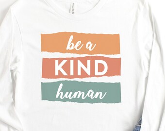 Be a Kind Human | Kindness Matters | Be Kind | Kindness is Everything | Spread Kindness | Unisex Long Sleeve Tee