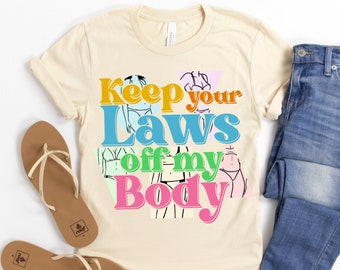 Keep Your Laws Off My Body Unisex T-shirt | Pro Choice Shirt | Reproductive Rights | Abortion Rights | Pro Roe V Wade | Keep Abortion Safe