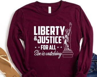 Liberty and Justice for All She is Watching, Social Justice Shirt, Immigration, Equality, Unity, Human Rights, Unisex Long Sleeve Tee