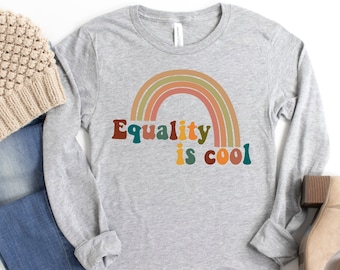 Equality is Cool | Rainbow | Social Justice | Equal Rights | Womens Rights | LGBTQ | Human Rights | Gender Equality Unisex Long Sleeve Tee