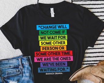Barack Obama Shirt | Obama Quote | Change Will Not Come... We are the Ones We've Been Waiting For Unisex T-Shirt