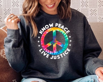 Know Peace Live Justice | Tie Dye Peace Sign | Social Justice | Human Rights | Racial Justice Unisex Sweatshirt