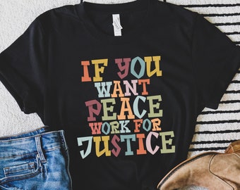 If You Want Peace Work For Justice | SocialJustice | Human Rights | Equality | Black Lives Matter | Equal Rights Short-Sleeve Unisex T-Shirt