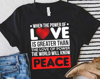 When the Power of Love is Greater than the Love of Power the World Will Know Peace Short-Sleeve Unisex T-Shirt