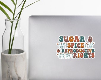 Sugar and Spice and Reproductive Rights Bubble-free sticker | Reproductive Freedom | Uphold Roe V Wade | Pro Choice Sticker