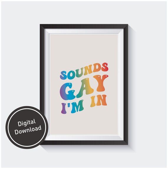 Sound Gay I'm In Print, LQBTQA+ Queer Lesbian Home Decor, Funny Meme Humor Wall Art Ally Gift Poster | Pride Month