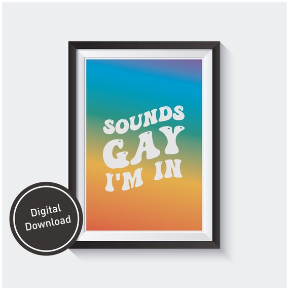 Sounds Gay I'm In Print, LQBTQA+ Queer Lesbian Home Decor, Funny Meme Humor Wall Art Ally Gift Poster | Pride Month