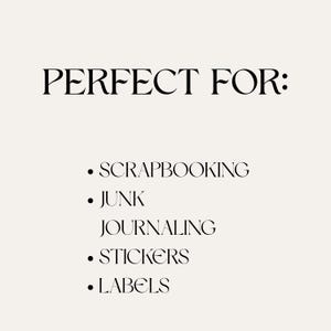 May include: A cream-colored graphic with the words "PERFECT FOR:" in a decorative font. Below, bullet points list "SCRAPBOOKING," "JUNK JOURNALING," "STICKERS," and "LABELS."