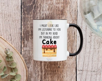 I might look like I'm listening to you but in my head I'm thinking about cake - 11oz Ceramic Mug -  Coloured Handle & Rim