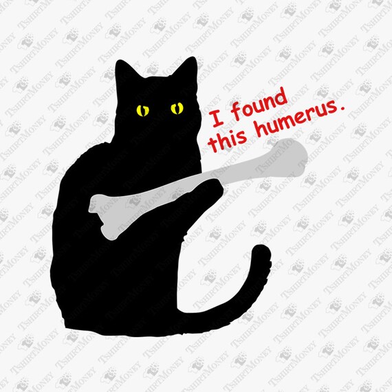 I Found This Humerus SVG Cat Found Humerus That Humerus | Etsy