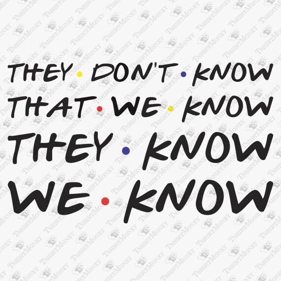 Download They Don't Know We Know SVG File Friends Series SVG | Etsy