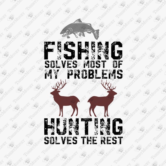 Download Fishing And Hunting Solve My Problems SVG Fishing Svg | Etsy