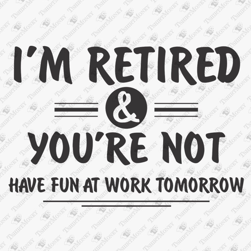 Download I'm Retired You're Not Have Fun At Work Tomorrow SVG | Etsy