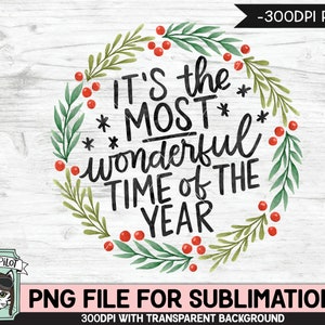 May include: A circular wreath design with the text "It's the MOST wonderful TIME OF THE YEAR." The wreath is composed of green leaves and red berries. The image also includes the text "PNG FILE FOR SUBLIMATION."