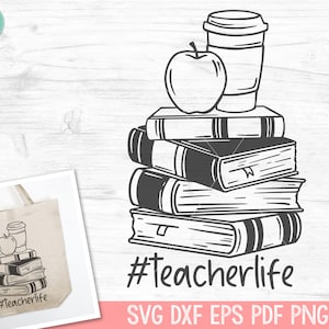 Teacher Life SVG, Teacher PNG, Books SVG, Reading svg, Apple svg, Coffee Cup svg, Book Lover svg, Stack of Books svg, Teacher Shirt, School