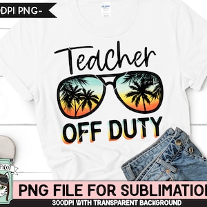 May include: White t-shirt with a graphic of sunglasses and the text "Teacher Off Duty".