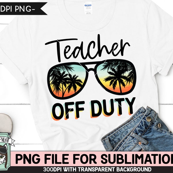 Teacher Off Duty SUBLIMATION designs png, Teacher Summer Vacation png, Teacher PNG sublimation file, Sunset Sunglasses, Palm Tree glasses