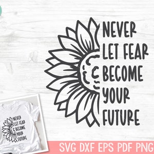 Puede incluir: Diseño digital en blanco y negro con un girasol y el texto "Nunca dejes que el miedo se convierta en tu futuro".