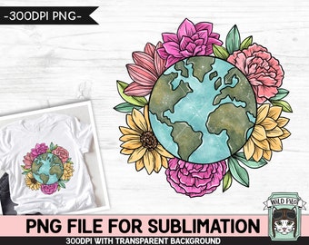 Earth Day SUBLIMATION design, Flower Earth Sublimation, Floral Earth PNG, Earth Day png, Mother Nature png, Save the Earth, Love the Earth