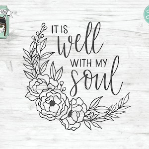 May include: Black and white line art design of a floral wreath with the text "It is well with my soul".