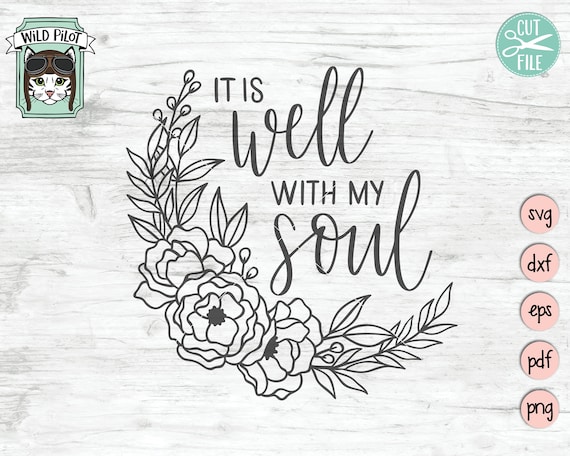 It Is Well With My Soul SVG file, It Is Well With My Soul cut file, Positive Quotes SVG, Positive Affirmations, Flower, Religious, Scripture