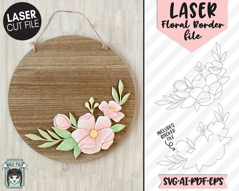 May include: A laser cut file for a floral border design. The design features a cluster of pink flowers with green leaves. The file includes a backing file for the design. The text "LASER Floral Border file" and "SVG-AI-PDF-EPS" are included in the image.