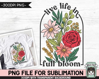 Leef het leven in volle bloei SUBLIMATIEontwerp png-bestand, bloemen positieve citaten sublimatie, bloemen inspirerend png-bestand, bloemenboeket png-bestand