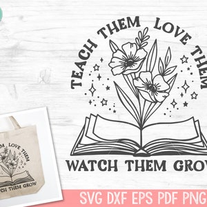 Peut inclure: Un graphisme en noir et blanc avec le texte "TEACH THEM LOVE THEM WATCH THEM GROW" autour d'un livre ouvert avec des fleurs et des étoiles. Un sac fourre-tout avec le même design est visible. Le design est pour un fichier de découpe.
