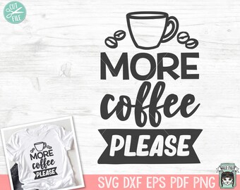 Coffee SVG file, More Coffee Please svg, Coffee svg file, Coffee png, Coffee Lover svg file, Coffee Quote svg, Coffee Cup, Coffee Mug