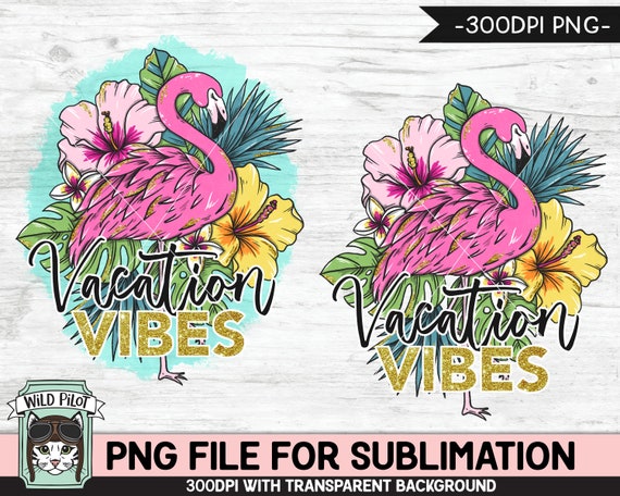 Flamingo SUBLIMATION designs png, Vacation Vibes Sublimation png, Flamingo PNG sublimation file, Tropical Flowers, Hibiscus, Leaves, Summer