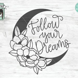Follow Your Dreams SVG file, Moon SVG file, Moon and Flowers SVG file, Inspirational Quote svg file, Moon cut file, Crescent Moon svg, Night