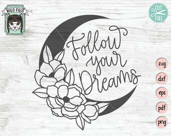 Suivez votre fichier SVG Dreams, fichier Moon SVG, fichier Moon and Flowers SVG, fichier svg Inspirational Quote, fichier Moon cut, Crescent Moon svg, Nuit