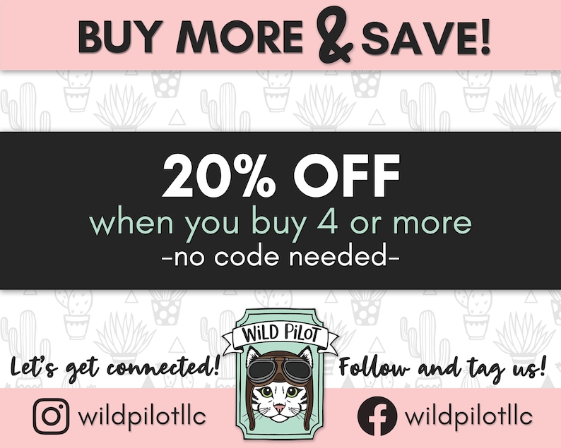 May include: A graphic with a black background and white text that says "BUY MORE & SAVE!" and "20% OFF when you buy 4 or more -no code needed-."  The graphic also includes a cartoon cat wearing aviator goggles and a hat that says "WILD PILOT".  The graphic has a pink background with a cactus pattern.