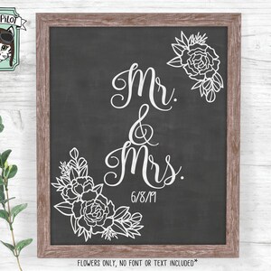 May include: Black chalkboard with white floral designs and the text "Mr & Mrs. 6/8/19" with the words "FLOWERS ONLY, NO FONT OR TEXT INCLUDED*" at the bottom.