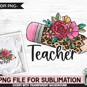 Teacher SUBLIMATION design, Floral Leopard Pencil png file, Teacher Pencil sublimation png file, Leopard Teacher png file, Teacher Shirt png